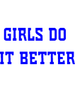 Girls do it Better 